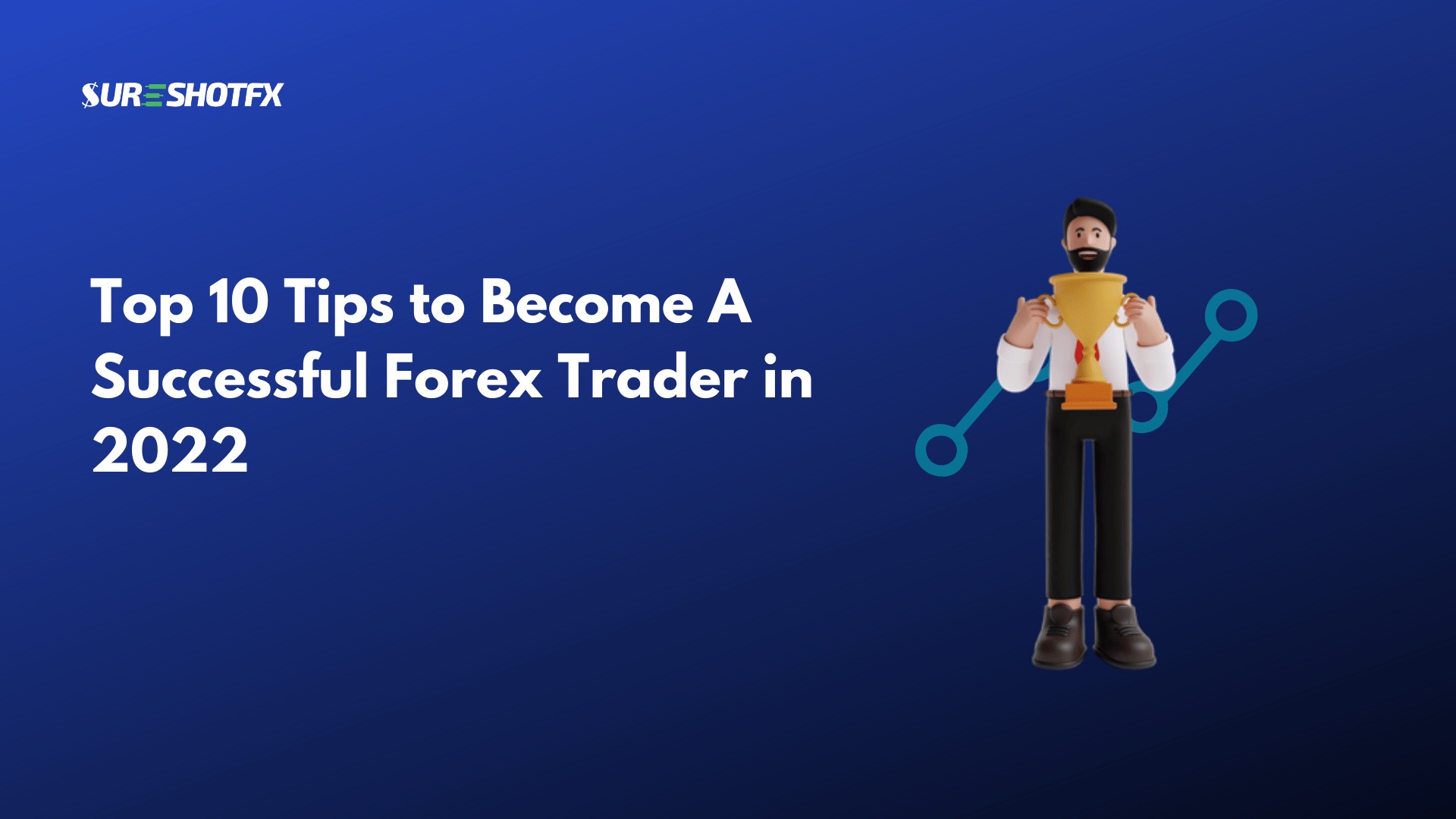 Top 10 Tips to Become A Successful Forex Trader in 2022 – SureShotFX
