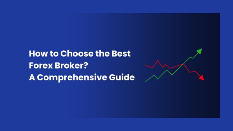 How to Choose the Best Forex Broker? A Comprehensive Guide