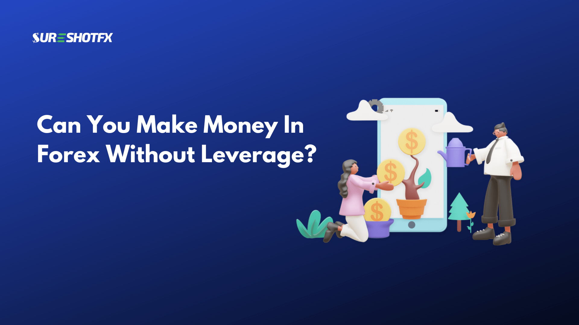 Can You Make Money In Forex Without Leverage? - SureShotFX