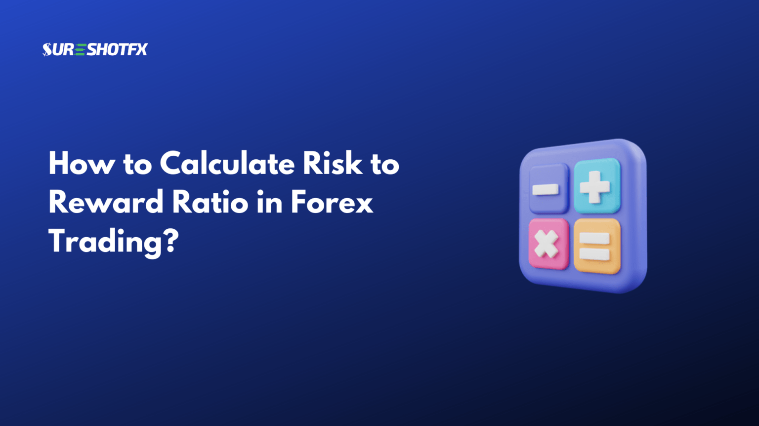 How to Calculate Risk to Reward Ratio in Forex Trading? - SureShotFX