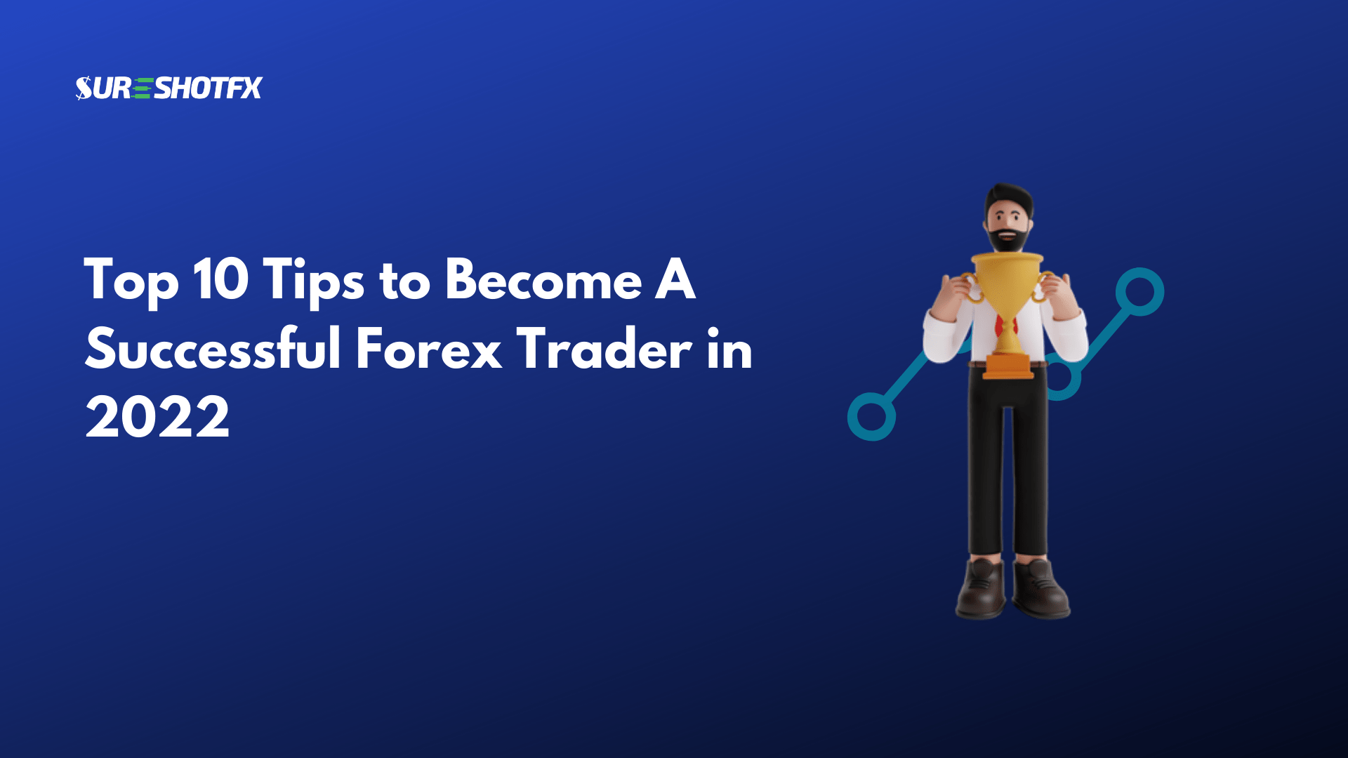 Top 10 Tips To Become A Successful Forex Trader In 2022 Sureshotfx